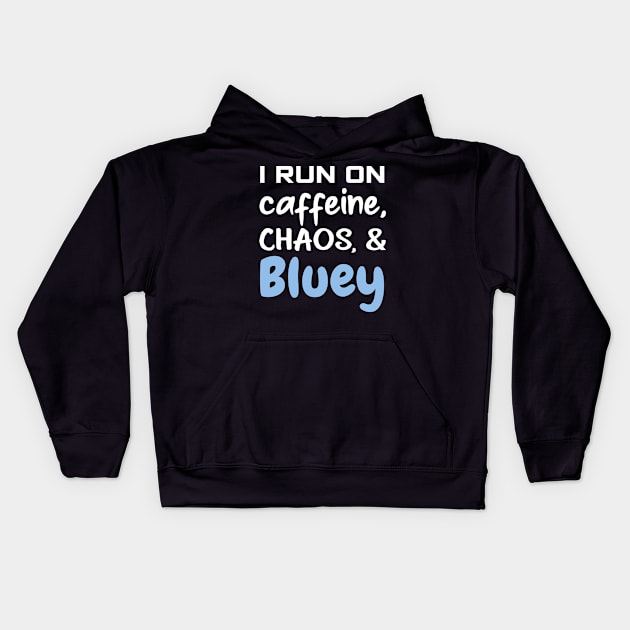 I run on caffeine, chaos and bluey Kids Hoodie by VILLAPODCAST